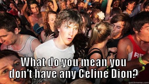 Buzz Kill -  WHAT DO YOU MEAN YOU DON'T HAVE ANY CELINE DION? Sudden Clarity Clarence