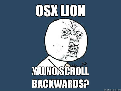 OSX Lion y u no scroll backwards?  Y U No