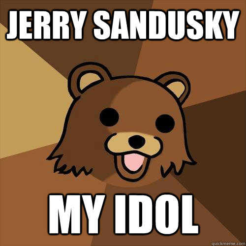 Jerry Sandusky my idol  Pedobear