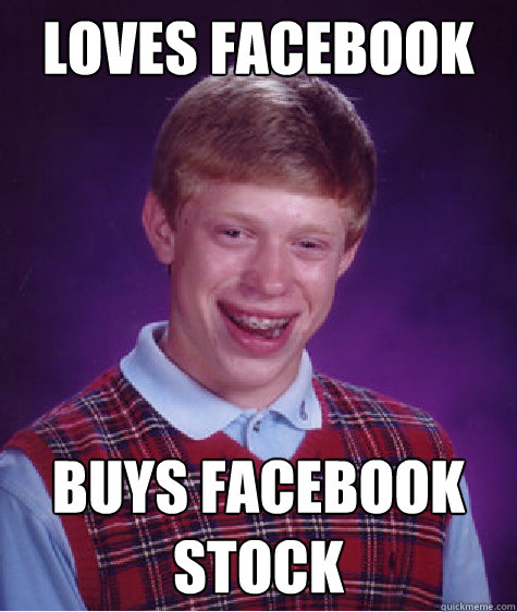 loves facebook buys facebook stock  Bad Luck Brian