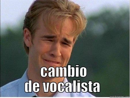  CAMBIO DE VOCALISTA  1990s Problems