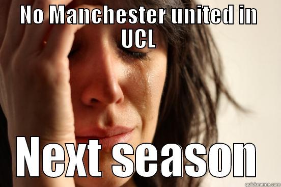 oh no - NO MANCHESTER UNITED IN UCL NEXT SEASON First World Problems