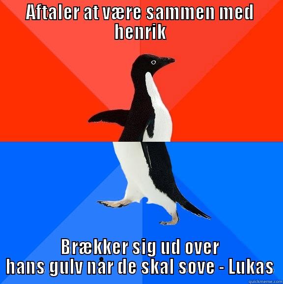 AFTALER AT VÆRE SAMMEN MED HENRIK BRÆKKER SIG UD OVER HANS GULV NÅR DE SKAL SOVE - LUKAS Socially Awesome Awkward Penguin