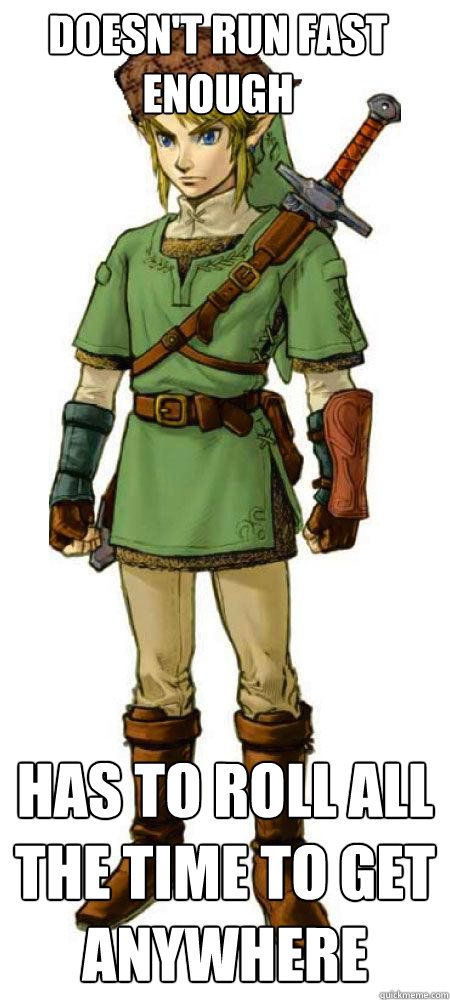 Doesn't run fast enough has to roll all the time to get anywhere  Scumbag Link