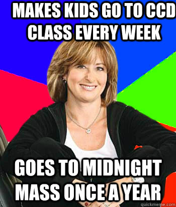 Makes Kids Go to CCD Class every week goes to midnight mass once a year - Makes Kids Go to CCD Class every week goes to midnight mass once a year  Sheltering Suburban Mom