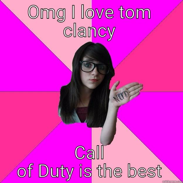 OMG I LOVE TOM CLANCY CALL OF DUTY IS THE BEST Idiot Nerd Girl