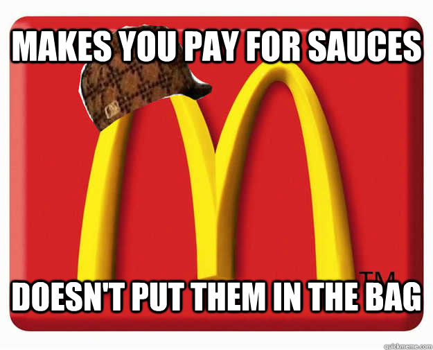 MAkes you pay for sauces Doesn't put them in the bag  