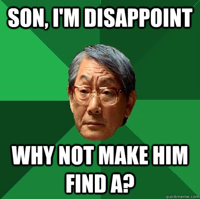 Son, I'm disappoint Why not make him find A? - Son, I'm disappoint Why not make him find A?  High Expectations Asian Father