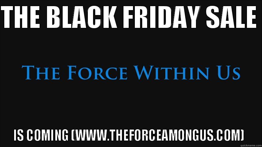 black friday sale  - THE BLACK FRIDAY SALE  IS COMING (WWW.THEFORCEAMONGUS.COM)  Misc