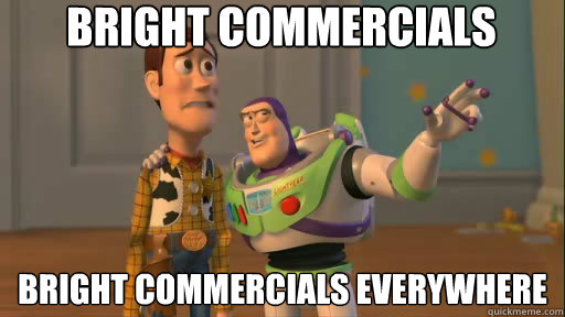 bright commercials bright commercials everywhere  Everywhere