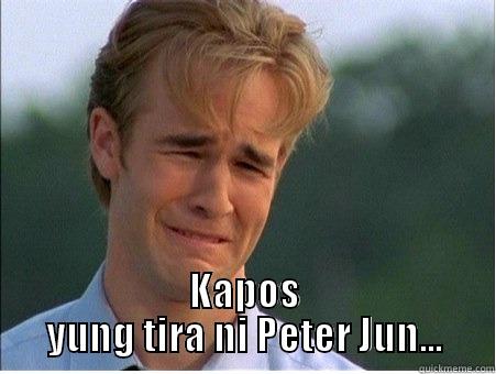  KAPOS YUNG TIRA NI PETER JUN... 1990s Problems