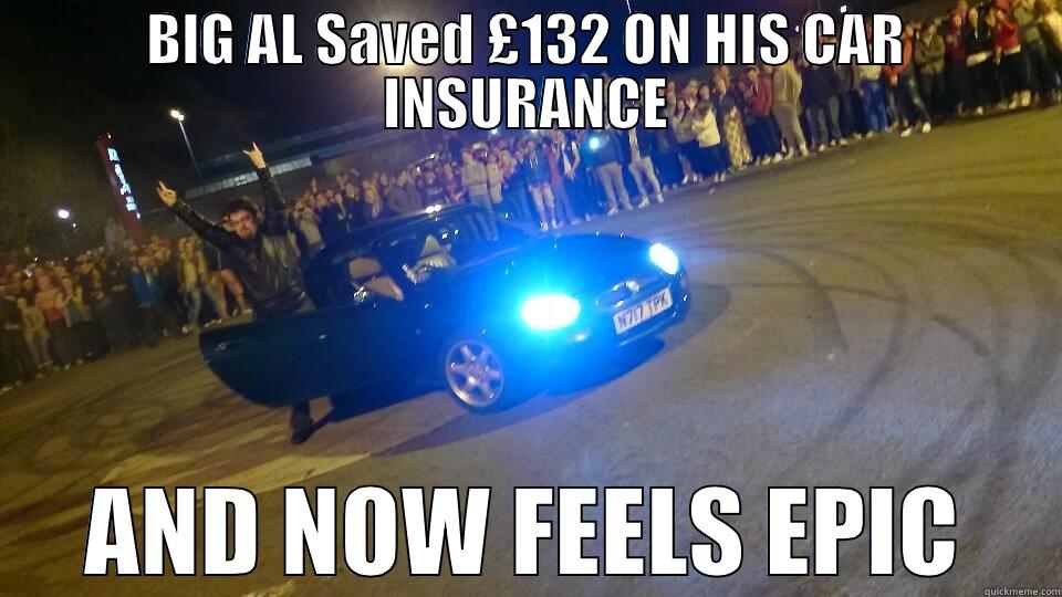 Big Al - BIG AL SAVED £132 ON HIS CAR INSURANCE AND NOW FEELS EPIC Misc