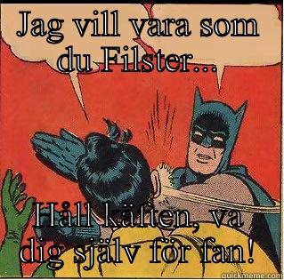 JAG VILL VARA SOM DU FILSTER... HÅLL KÄFTEN, VA DIG SJÄLV FÖR FAN! Slappin Batman