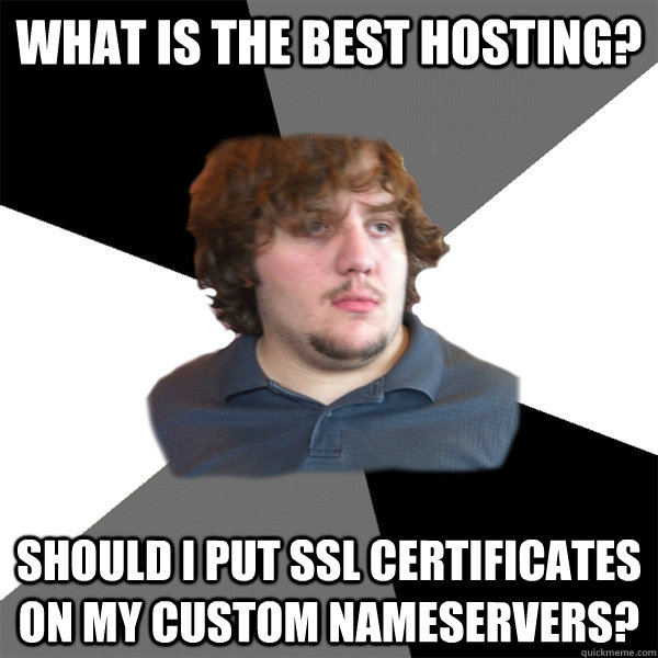 What is the best hosting? Should I put SSL certificates on my custom nameservers?  Family Tech Support Guy