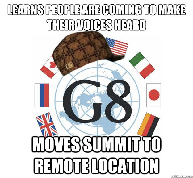 LEARNS PEOPLE ARE COMING TO MAKE THEIR VOICES HEARD MOVES SUMMIT TO REMOTE LOCATION - LEARNS PEOPLE ARE COMING TO MAKE THEIR VOICES HEARD MOVES SUMMIT TO REMOTE LOCATION  Scumbag G8