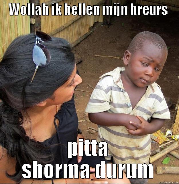 Ik bellen mijn bruur - WOLLAH IK BELLEN MIJN BREURS PITTA SHORMA DURUM Skeptical Third World Kid