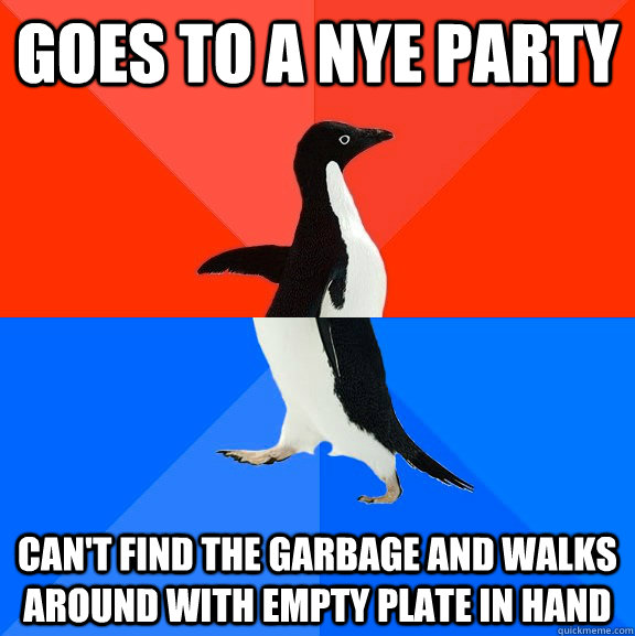 Goes to a NYE party Can't find the garbage and walks around with empty plate in hand  Socially Awesome Awkward Penguin