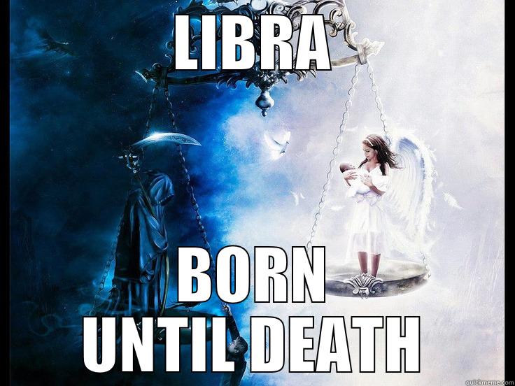 LIBRA BORN UNTIL DEATH Misc