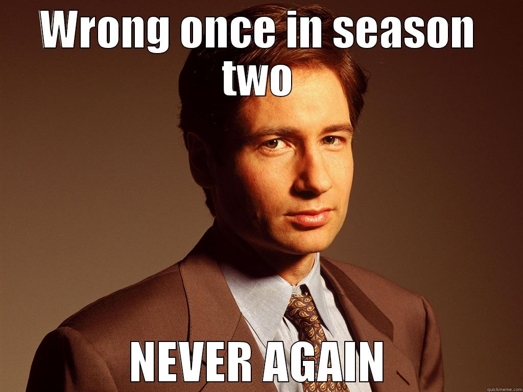 Meticulous Fox Mulder - WRONG ONCE IN SEASON TWO NEVER AGAIN Misc