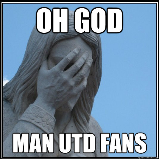 oh god MAN UTD FANS  