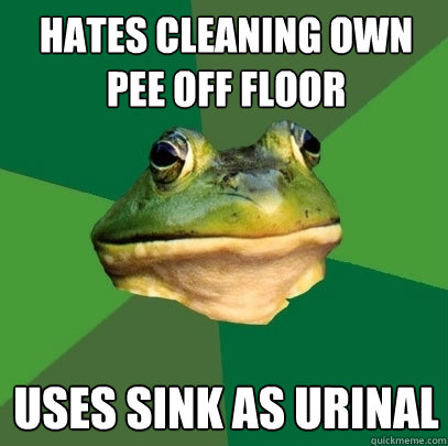 Hates cleaning own pee off floor uses sink as urinal  Foul Bachelor Frog