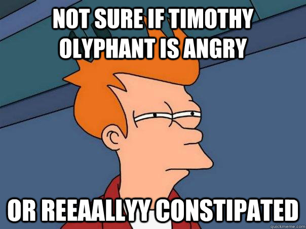 Not sure if Timothy Olyphant is angry Or reeaallyy constipated  Futurama Fry