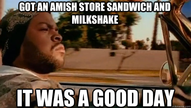 GOT AN AMISH STORE SANDWICH AND MILKSHAKE IT WAS A GOOD DAY  It was a good day