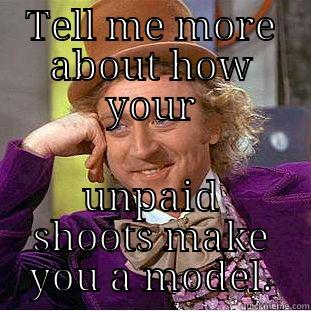 Tell me how that's working out for you. - TELL ME MORE ABOUT HOW YOUR UNPAID SHOOTS MAKE YOU A MODEL. Creepy Wonka