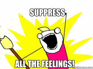 SUPPRESS ALL THE FEELINGS!  All The Things