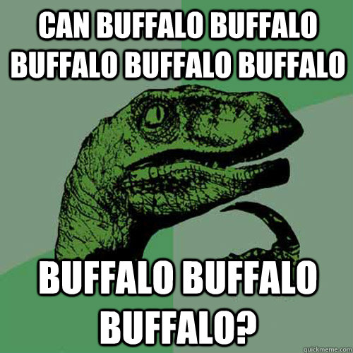 CAN BUFFALO BUFFALO BUFFALO BUFFALO BUFFALO BUFFALO BUFFALO BUFFALO?  Philosoraptor