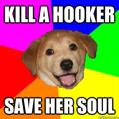 Kill a hooker save her soul  Advice Dog