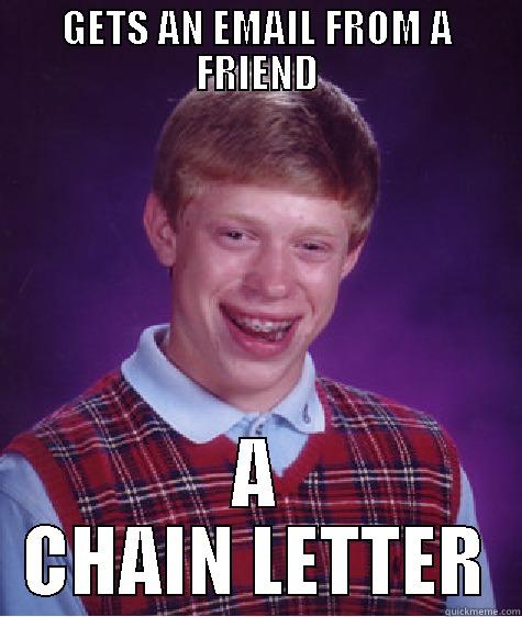 GETS AN EMAIL FROM A FRIEND A CHAIN LETTER Bad Luck Brian