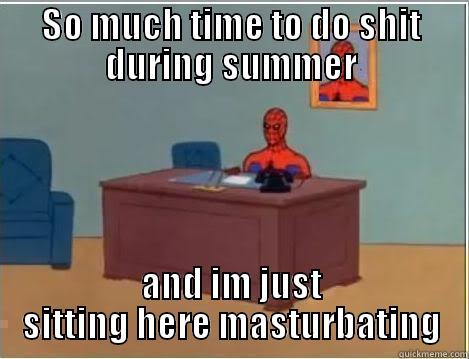 SO MUCH TIME TO DO SHIT DURING SUMMER AND IM JUST SITTING HERE MASTURBATING Spiderman Desk