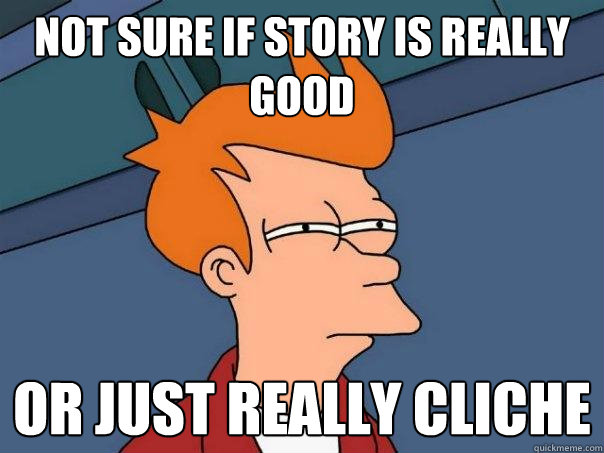 Not sure if story is really good or just really cliche  Futurama Fry