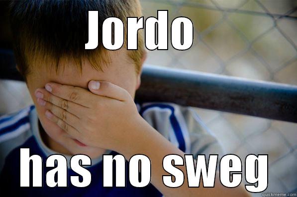 JORDO  HAS NO SWEG Confession kid