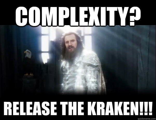 COMPLEXITY? RELEASE THE KRAKEN!!! - COMPLEXITY? RELEASE THE KRAKEN!!!  Release the Kraken!