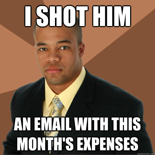 I shot him An Email with this month's expenses  Successful Black Man