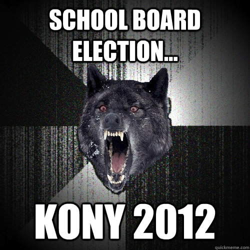 School Board Election... KONY 2012  Insanity Wolf