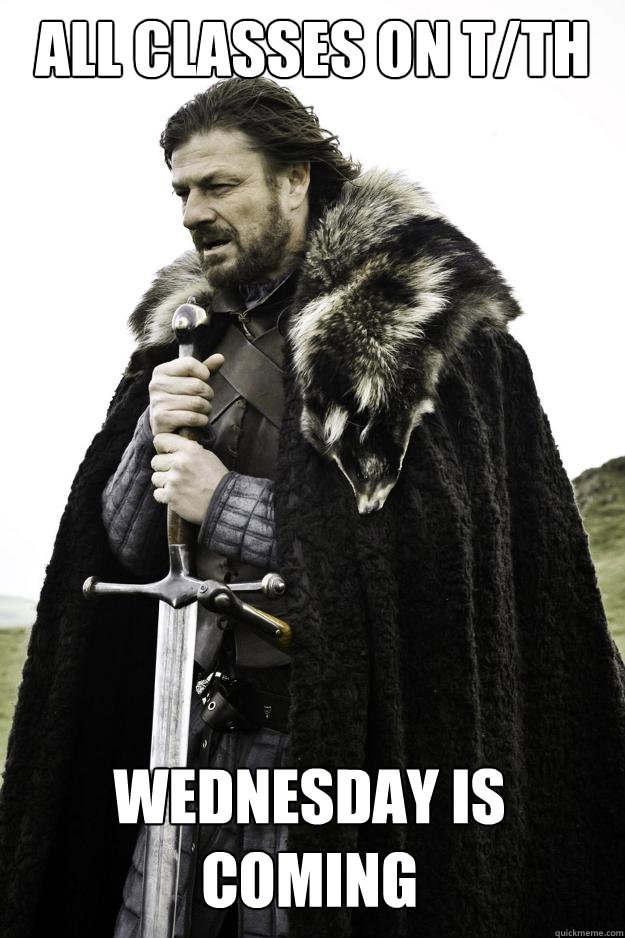 All Classes On T/TH Wednesday Is Coming  Winter is coming