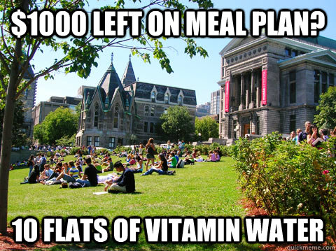 $1000 left on meal plan? 10 flats of vitamin water - $1000 left on meal plan? 10 flats of vitamin water  McGill Meme