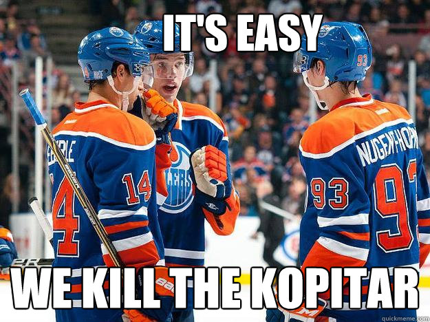 It's easy We kill the Kopitar - It's easy We kill the Kopitar  Young Oilers
