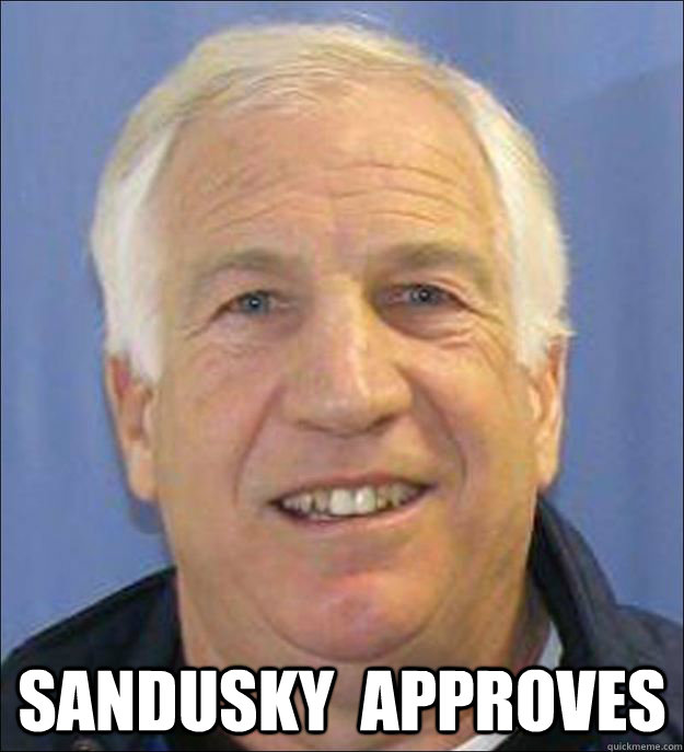  Sandusky  approves -  Sandusky  approves  Scumbag Sandusky