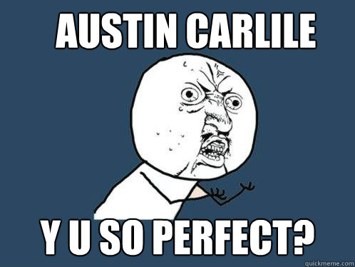 Austin carlile y u so perfect? - Austin carlile y u so perfect?  Y U No