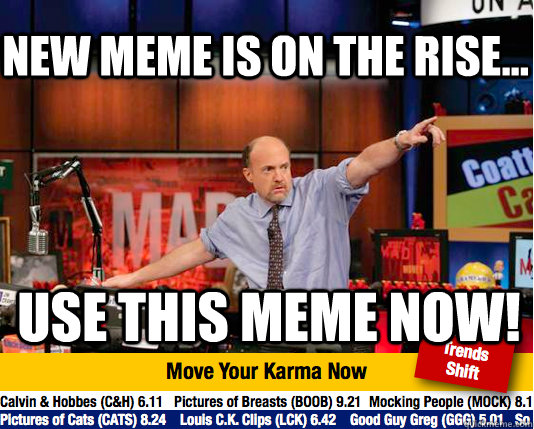 new meme is on the rise... use this meme now!  Mad Karma with Jim Cramer