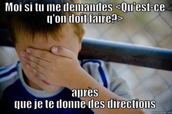 Pas encore ... - MOI SI TU ME DEMANDES <QU'EST-CE Q'ON DOIT FAIRE?> APRÈS QUE JE TE DONNE DES DIRECTIONS Confession kid