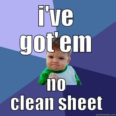 I'VE GOT'EM NO CLEAN SHEET Success Kid