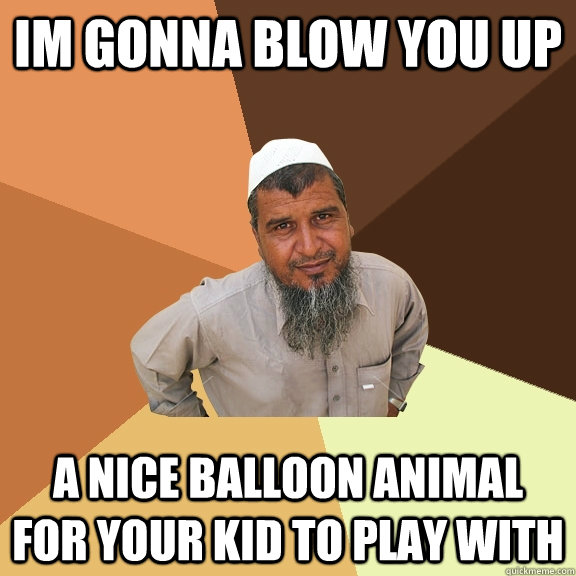 Im gonna Blow you up A nice Balloon animal for your kid to play with  Ordinary Muslim Man