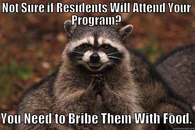 NOT SURE IF RESIDENTS WILL ATTEND YOUR PROGRAM? YOU NEED TO BRIBE THEM WITH FOOD. Evil Plotting Raccoon