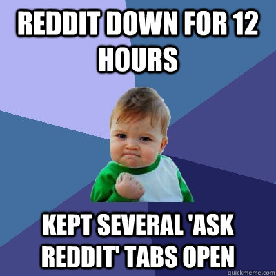 Reddit down for 12 hours Kept Several 'Ask Reddit' Tabs Open  Success Kid