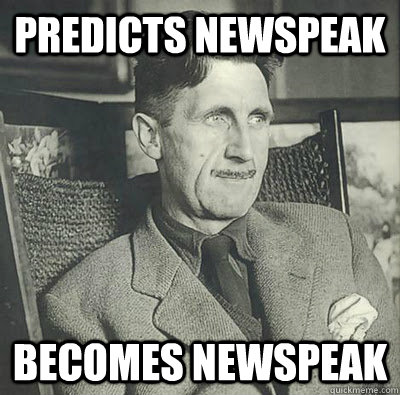 Predicts Newspeak Becomes Newspeak - Predicts Newspeak Becomes Newspeak  Orwellian Irony